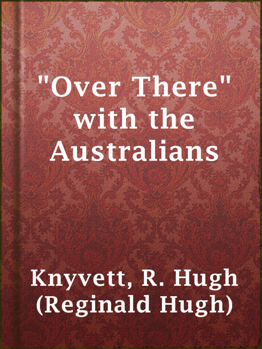 Title details for "Over There" with the Australians by R. Hugh (Reginald Hugh) Knyvett - Wait list